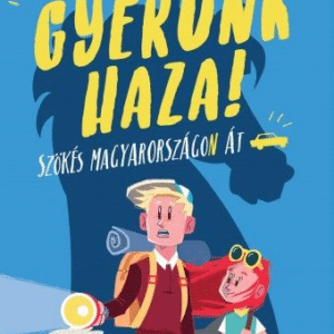 Gyerünk haza! - Szökés Magyarországon át