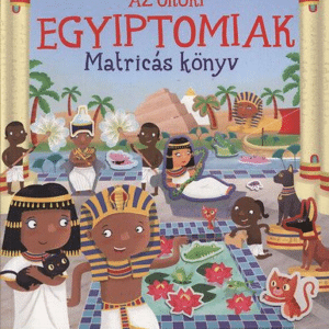 Az ókori egyiptomiak - Matricás könyv - Matricákkal keltsd életre az ókori Egyiptomot!