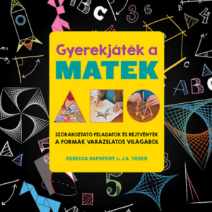 Gyerekjáték a matek - Szórakoztató feladatok és rejtvények a formák varázslatos világából