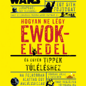 Hogyan ne légy ewokeledel - És egyéb tippek túléléshez