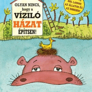 Olyan nincs, hogy a víziló házat építsen!